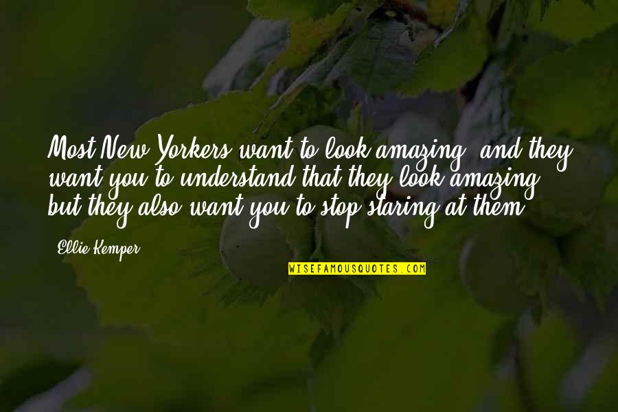 New Look New You Quotes By Ellie Kemper: Most New Yorkers want to look amazing, and New Look New You Quotes By Ellie Kemper: Most New Yorkers want to look amazing, and