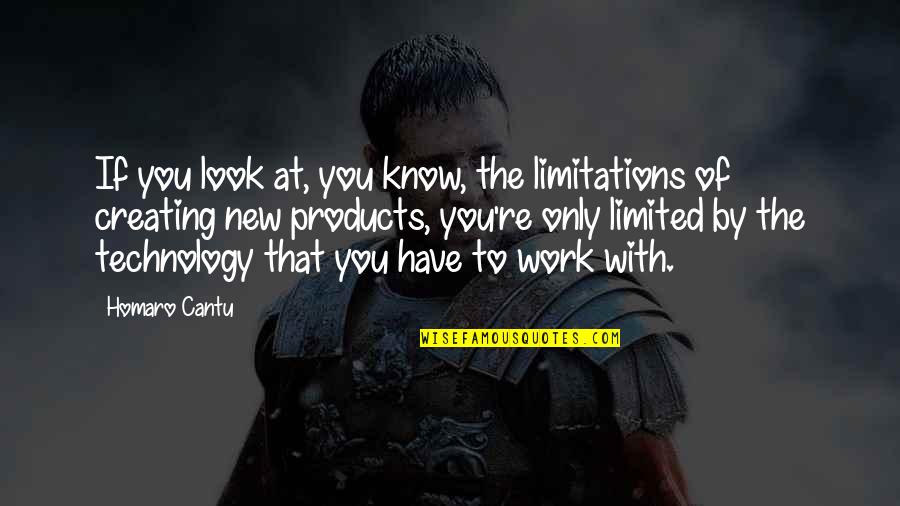 New Look New You Quotes By Homaro Cantu: If you look at, you know, the limitations New Look New You Quotes By Homaro Cantu: If you look at, you know, the limitations