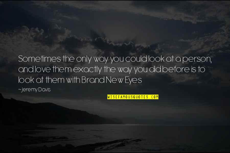 New Look New You Quotes By Jeremy Davis: Sometimes the only way you could look at New Look New You Quotes By Jeremy Davis: Sometimes the only way you could look at