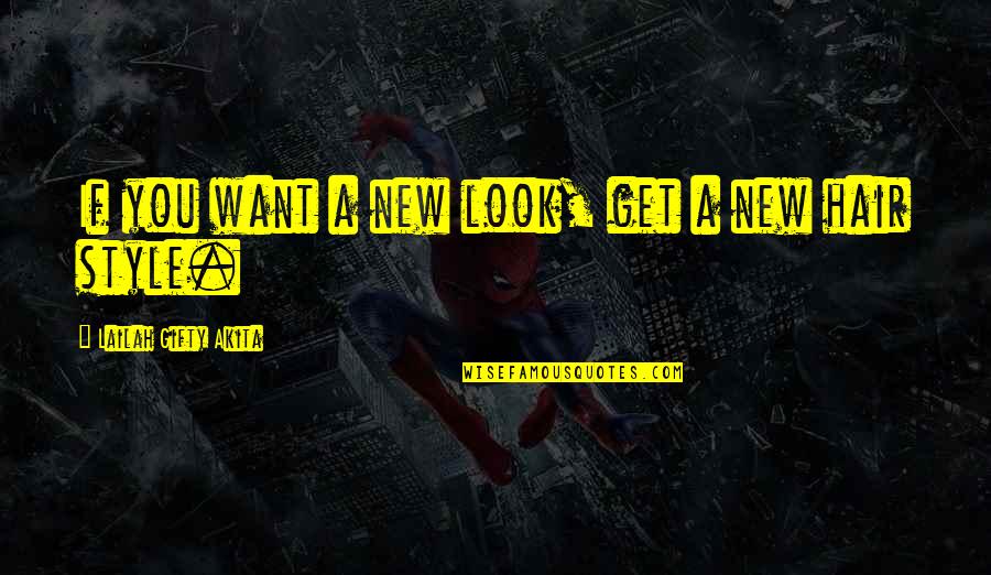 New Look New You Quotes By Lailah Gifty Akita: If you want a new look, get a New Look New You Quotes By Lailah Gifty Akita: If you want a new look, get a