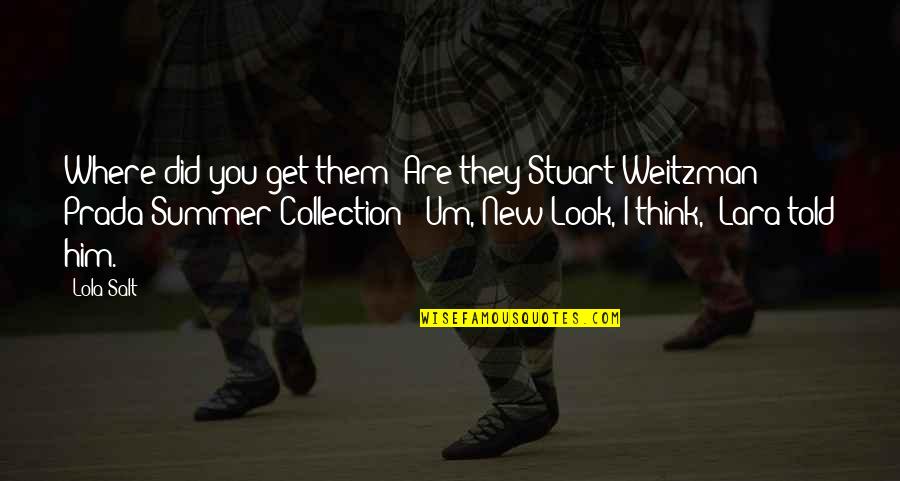 New Look New You Quotes By Lola Salt: Where did you get them? Are they Stuart New Look New You Quotes By Lola Salt: Where did you get them? Are they Stuart