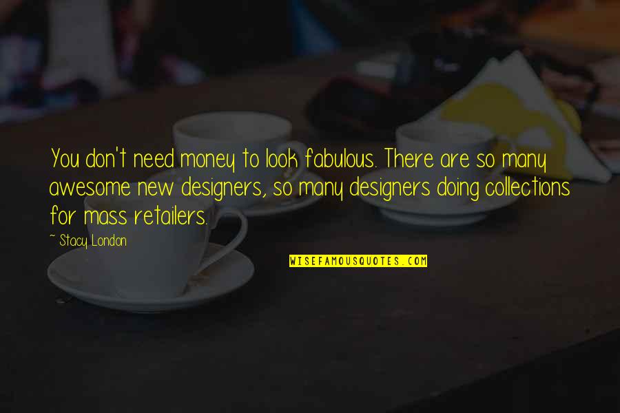 New Look New You Quotes By Stacy London: You don't need money to look fabulous. There New Look New You Quotes By Stacy London: You don't need money to look fabulous. There