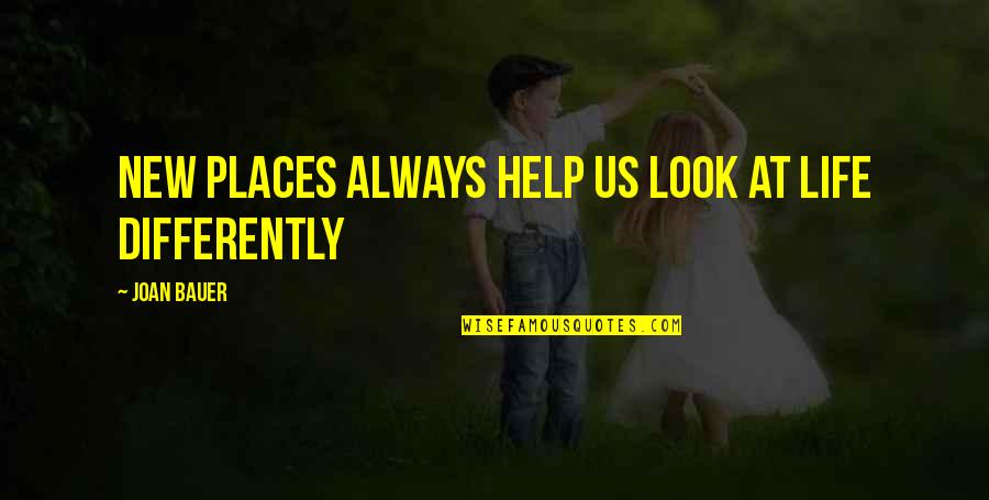New Look On Life Quotes By Joan Bauer: New places always help us look at life