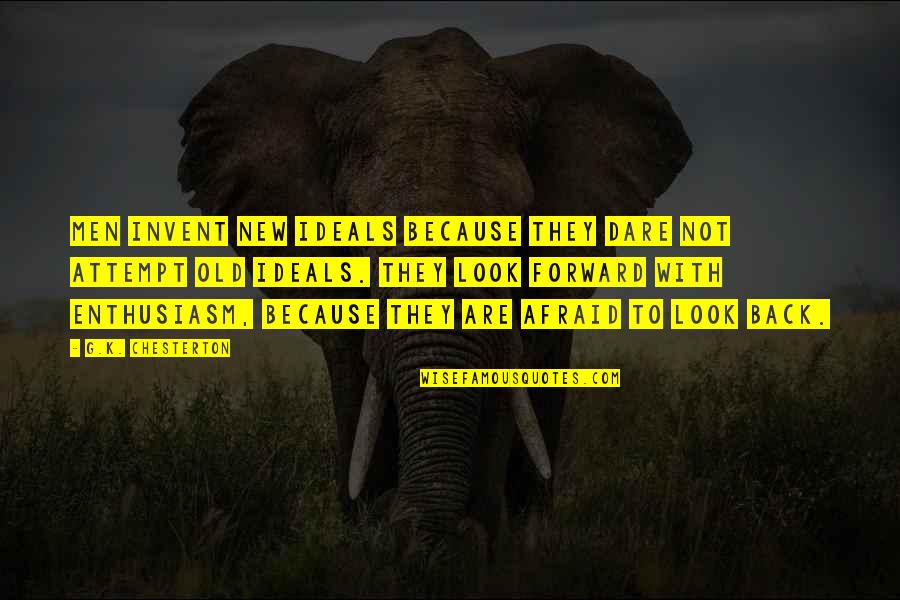 New Look Quotes By G.K. Chesterton: Men invent new ideals because they dare not New Look Quotes By G.K. Chesterton: Men invent new ideals because they dare not