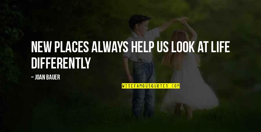 New Look Quotes By Joan Bauer: New places always help us look at life New Look Quotes By Joan Bauer: New places always help us look at life