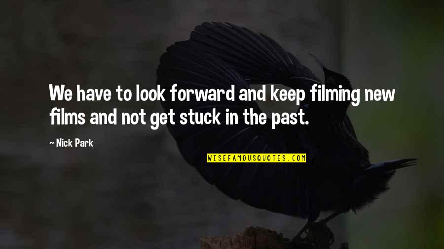 New Look Quotes By Nick Park: We have to look forward and keep filming