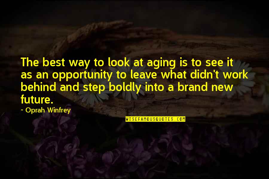 New Look Quotes By Oprah Winfrey: The best way to look at aging is New Look Quotes By Oprah Winfrey: The best way to look at aging is
