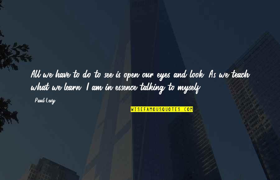 New Look Quotes By Paul Levy: All we have to do to see is New Look Quotes By Paul Levy: All we have to do to see is