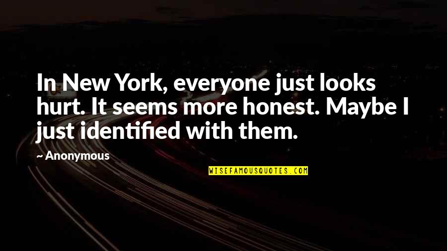 New Looks Quotes By Anonymous: In New York, everyone just looks hurt. It