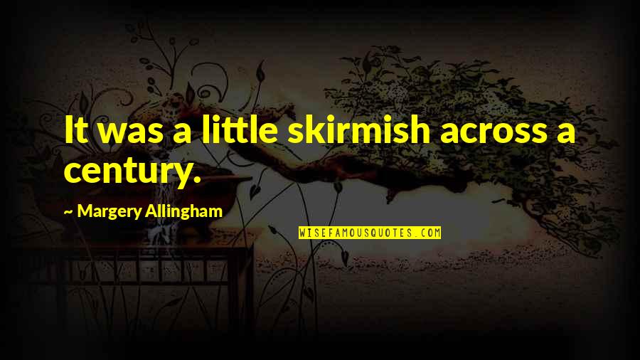 New Love After Being Hurt Quotes By Margery Allingham: It was a little skirmish across a century. New Love After Being Hurt Quotes By Margery Allingham: It was a little skirmish across a century.