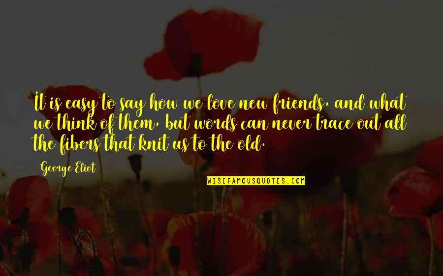 New Love And Old Love Quotes By George Eliot: It is easy to say how we love