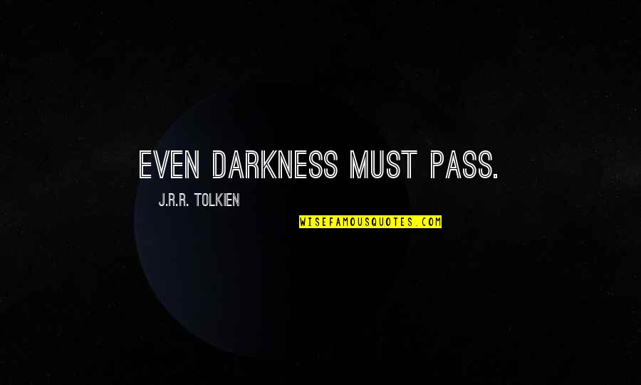 New Love Opportunities Quotes By J.R.R. Tolkien: Even darkness must pass.