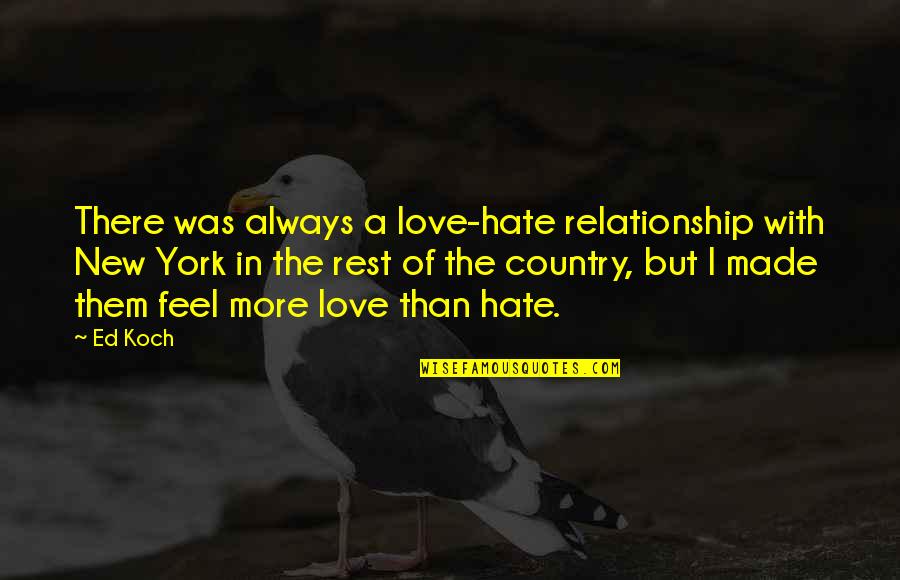 New Love Relationship Quotes By Ed Koch: There was always a love-hate relationship with New New Love Relationship Quotes By Ed Koch: There was always a love-hate relationship with New