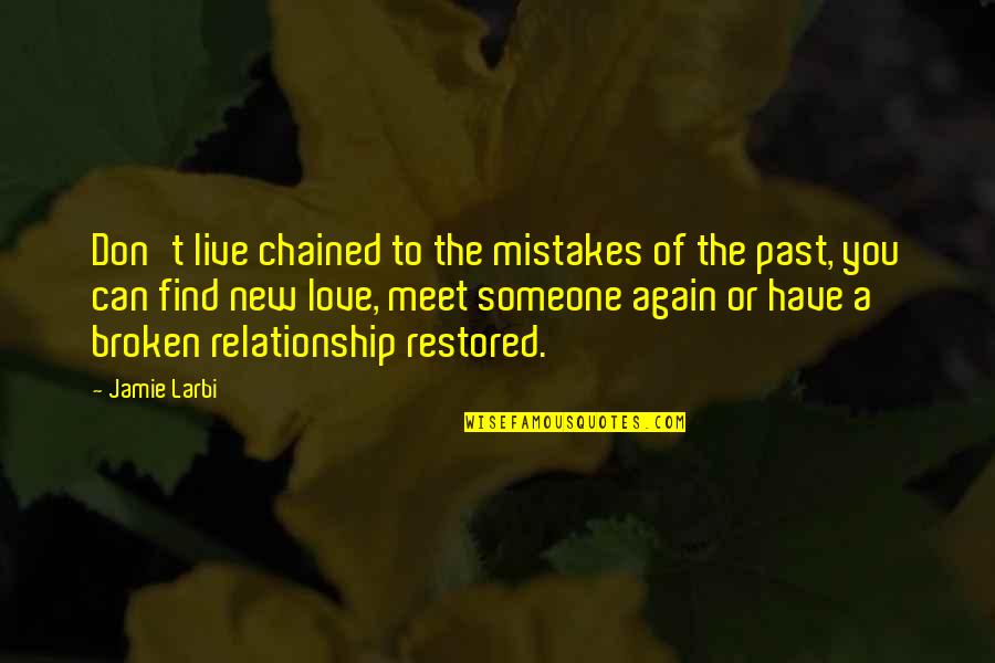 New Love Relationship Quotes By Jamie Larbi: Don't live chained to the mistakes of the New Love Relationship Quotes By Jamie Larbi: Don't live chained to the mistakes of the