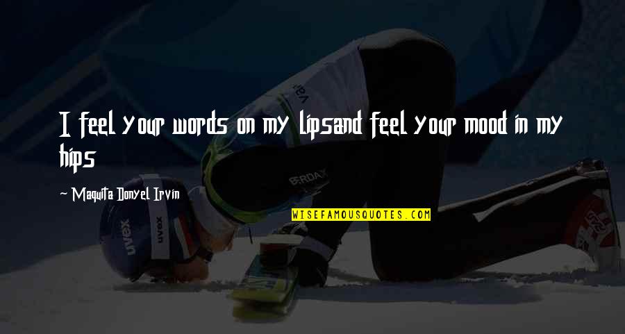 New Love Relationship Quotes By Maquita Donyel Irvin: I feel your words on my lipsand feel New Love Relationship Quotes By Maquita Donyel Irvin: I feel your words on my lipsand feel