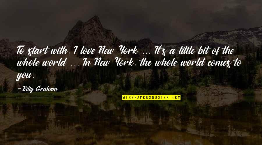New Love Start Quotes By Billy Graham: To start with, I love New York ...