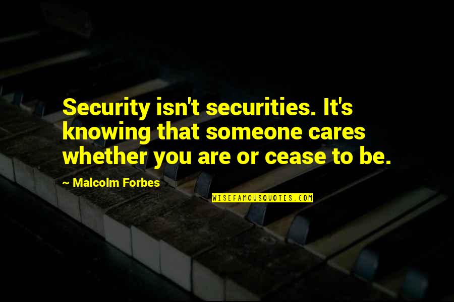 New Love With Pictures Quotes By Malcolm Forbes: Security isn't securities. It's knowing that someone cares