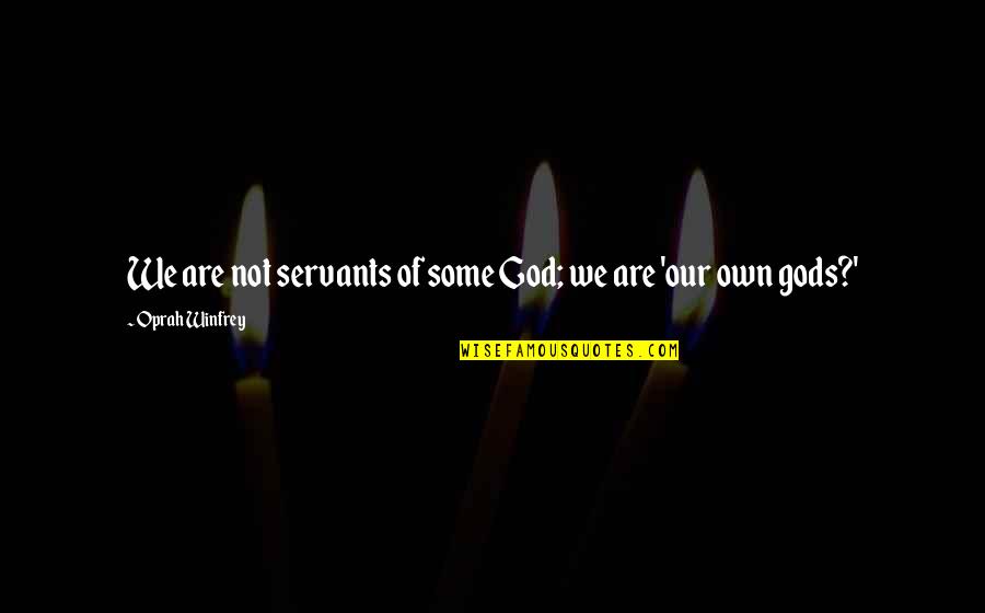 New Love With Pictures Quotes By Oprah Winfrey: We are not servants of some God; we