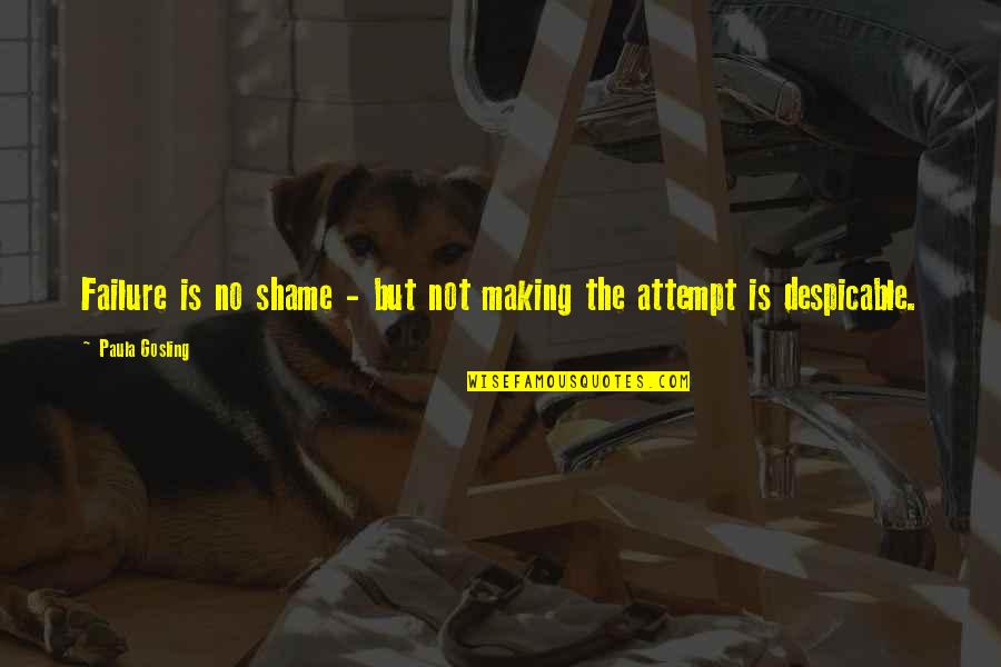 New Lovers Quotes By Paula Gosling: Failure is no shame - but not making New Lovers Quotes By Paula Gosling: Failure is no shame - but not making