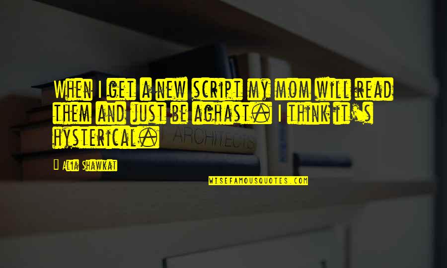 New Makeover Quotes By Alia Shawkat: When I get a new script my mom New Makeover Quotes By Alia Shawkat: When I get a new script my mom