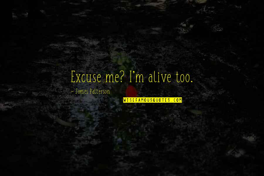 New Makeover Quotes By James Patterson: Excuse me? I'm alive too.