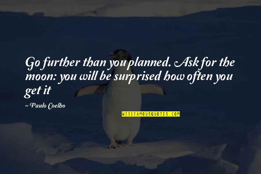 New Makeover Quotes By Paulo Coelho: Go further than you planned. Ask for the