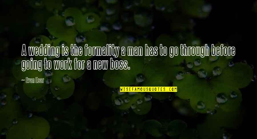New Man Quotes By Evan Esar: A wedding is the formality a man has