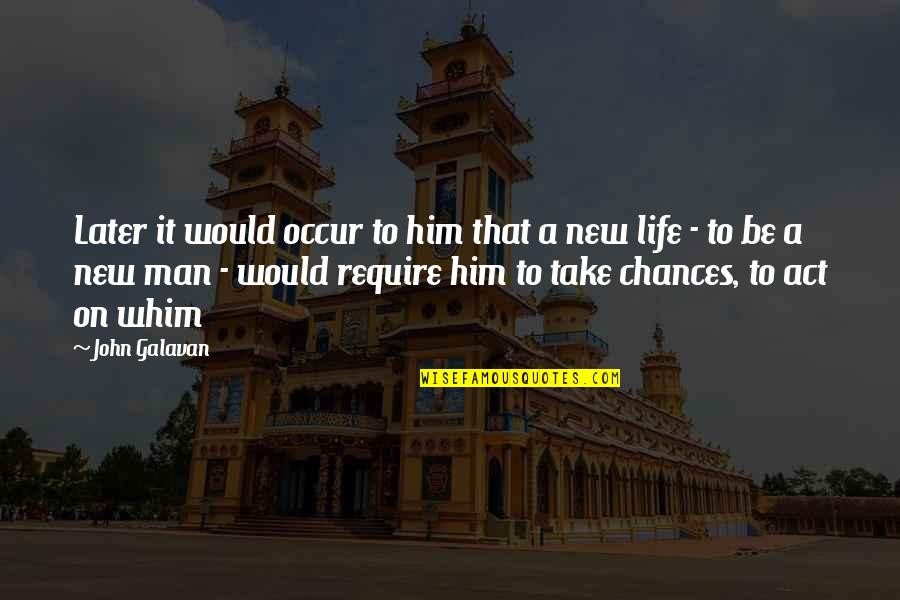 New Man Quotes By John Galavan: Later it would occur to him that a New Man Quotes By John Galavan: Later it would occur to him that a
