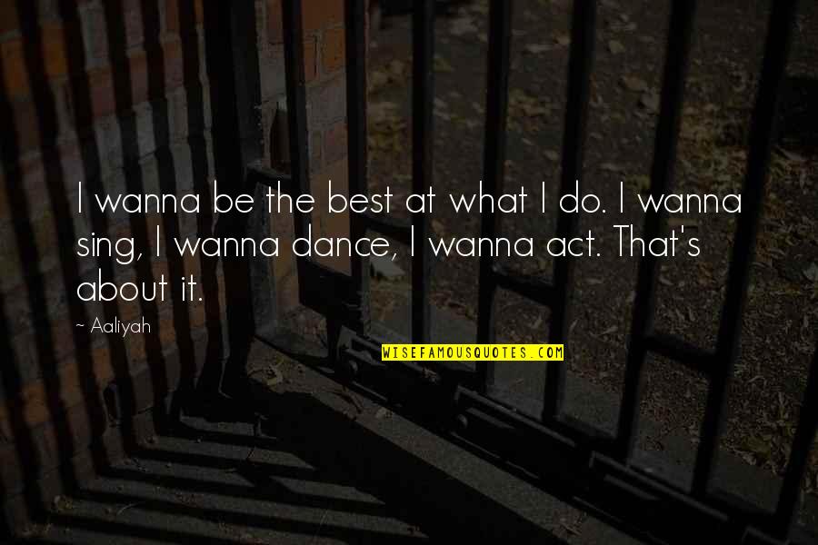 New Market Wizards Quotes By Aaliyah: I wanna be the best at what I