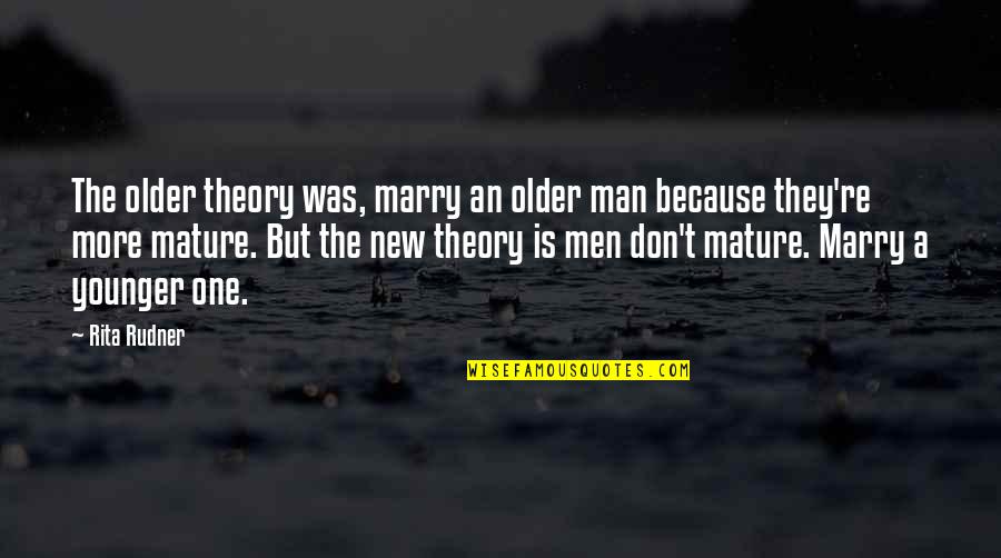 New Marriage Quotes By Rita Rudner: The older theory was, marry an older man