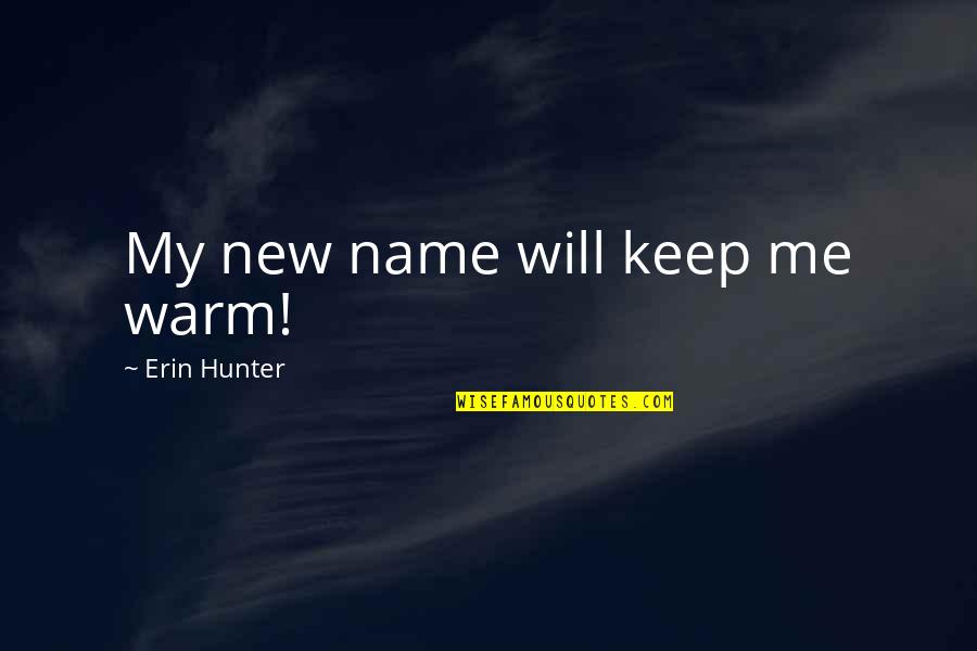 New Me Quotes By Erin Hunter: My new name will keep me warm!