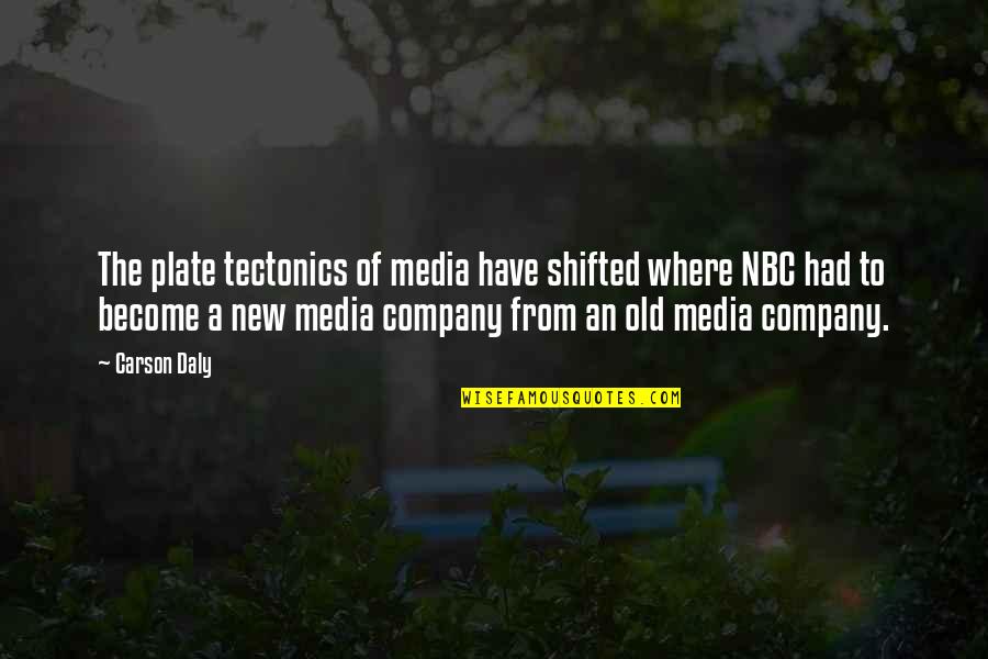 New Media Quotes By Carson Daly: The plate tectonics of media have shifted where New Media Quotes By Carson Daly: The plate tectonics of media have shifted where