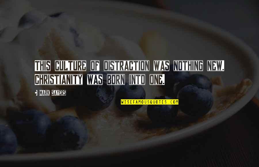 New Media Quotes By Mark Sayers: This culture of distraction was nothing new. Christianity