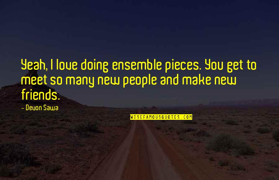 New Meet Friends Quotes By Devon Sawa: Yeah, I love doing ensemble pieces. You get