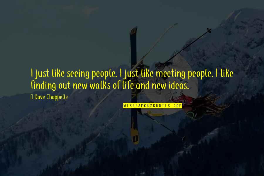 New Meeting Quotes By Dave Chappelle: I just like seeing people. I just like