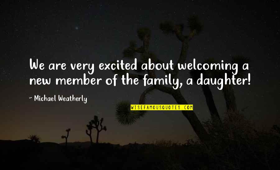 New Member In Our Family Quotes By Michael Weatherly: We are very excited about welcoming a new