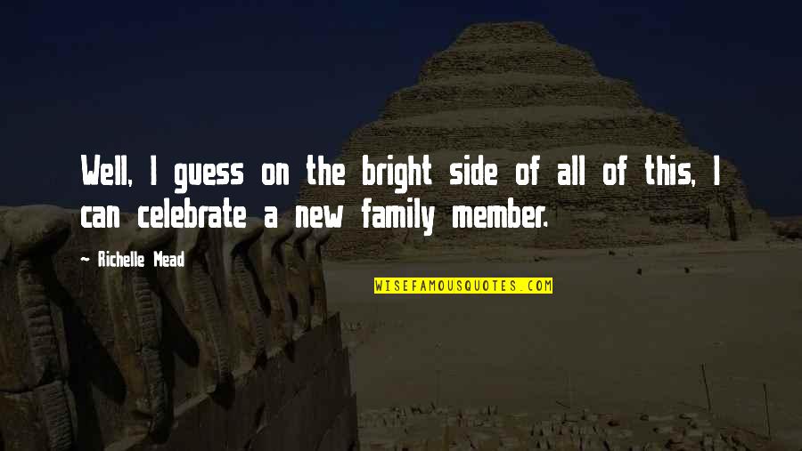 New Member Of Family Quotes By Richelle Mead: Well, I guess on the bright side of New Member Of Family Quotes By Richelle Mead: Well, I guess on the bright side of