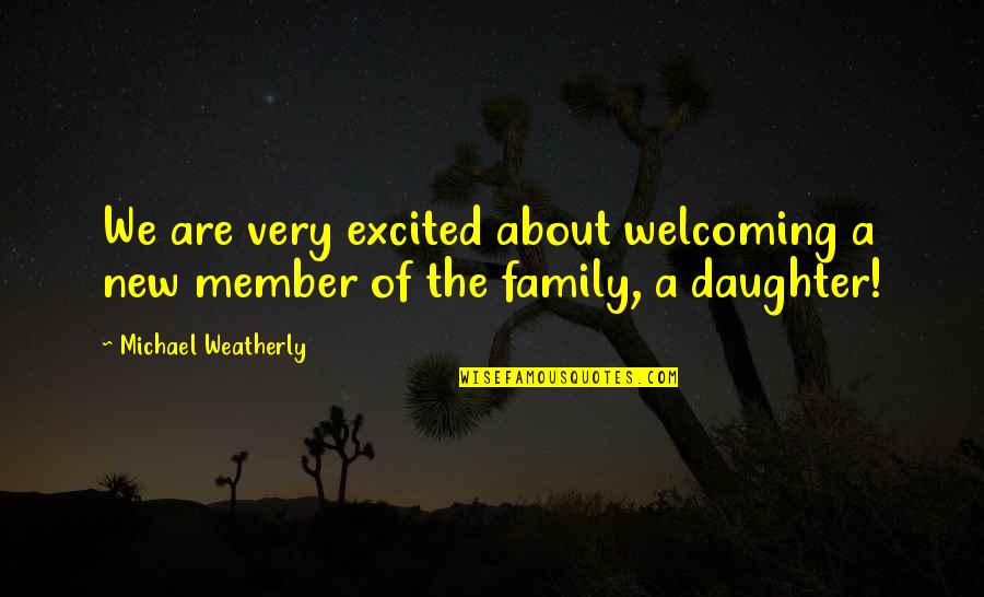 New Member Of Our Family Quotes By Michael Weatherly: We are very excited about welcoming a new