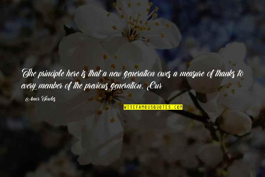 New Member Quotes By Amor Towles: The principle here is that a new generation New Member Quotes By Amor Towles: The principle here is that a new generation