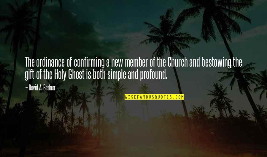 New Member Quotes By David A. Bednar: The ordinance of confirming a new member of New Member Quotes By David A. Bednar: The ordinance of confirming a new member of