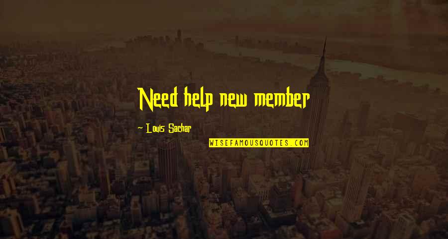New Member Quotes By Louis Sachar: Need help new member New Member Quotes By Louis Sachar: Need help new member