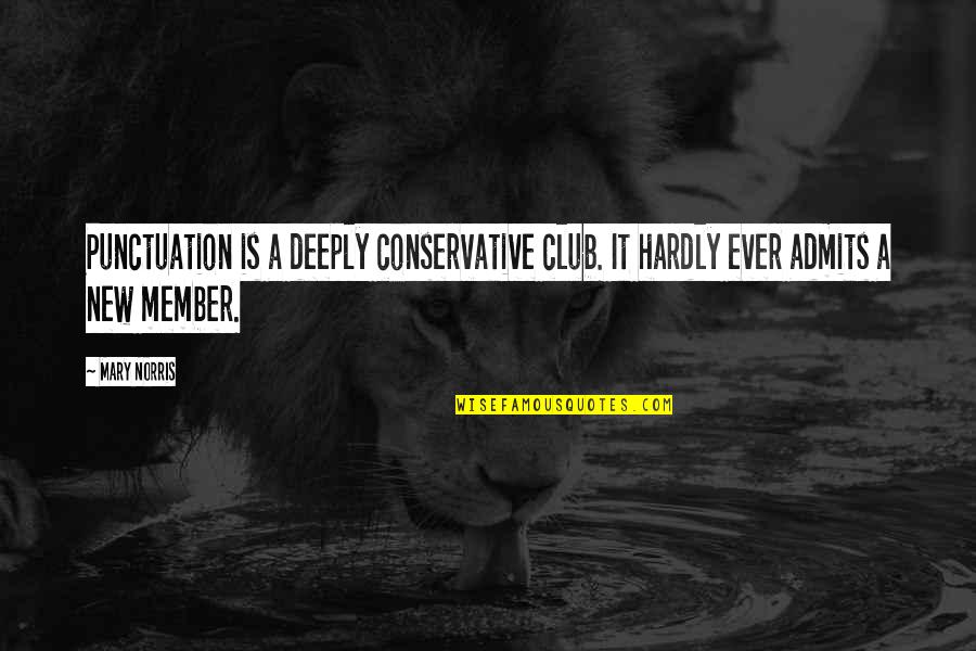 New Member Quotes By Mary Norris: Punctuation is a deeply conservative club. It hardly