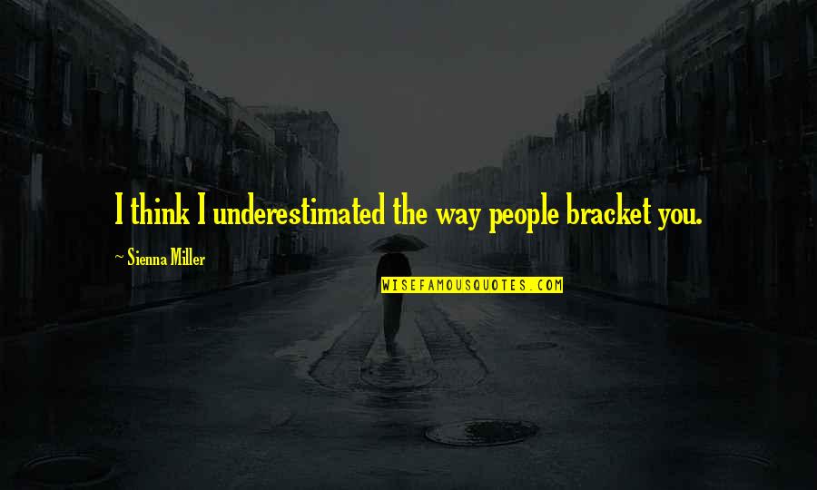 New Mexico Funny Quotes By Sienna Miller: I think I underestimated the way people bracket