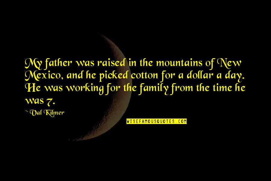 New Mexico Quotes By Val Kilmer: My father was raised in the mountains of