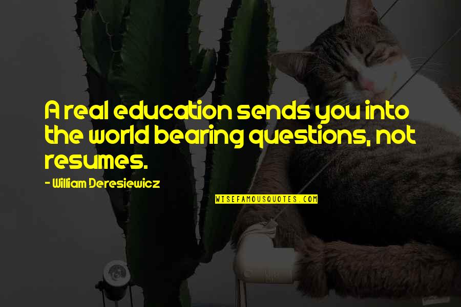 New Mexico State University Quotes By William Deresiewicz: A real education sends you into the world New Mexico State University Quotes By William Deresiewicz: A real education sends you into the world