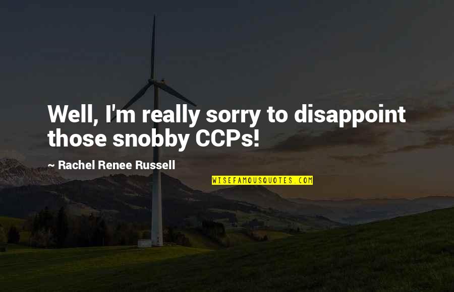 New Miley Cyrus Quotes By Rachel Renee Russell: Well, I'm really sorry to disappoint those snobby New Miley Cyrus Quotes By Rachel Renee Russell: Well, I'm really sorry to disappoint those snobby