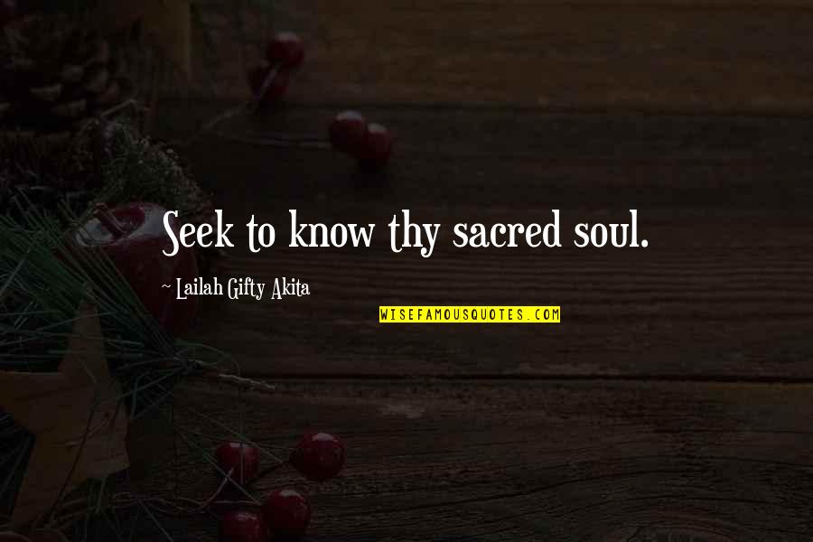 New Monasticism Quotes By Lailah Gifty Akita: Seek to know thy sacred soul.