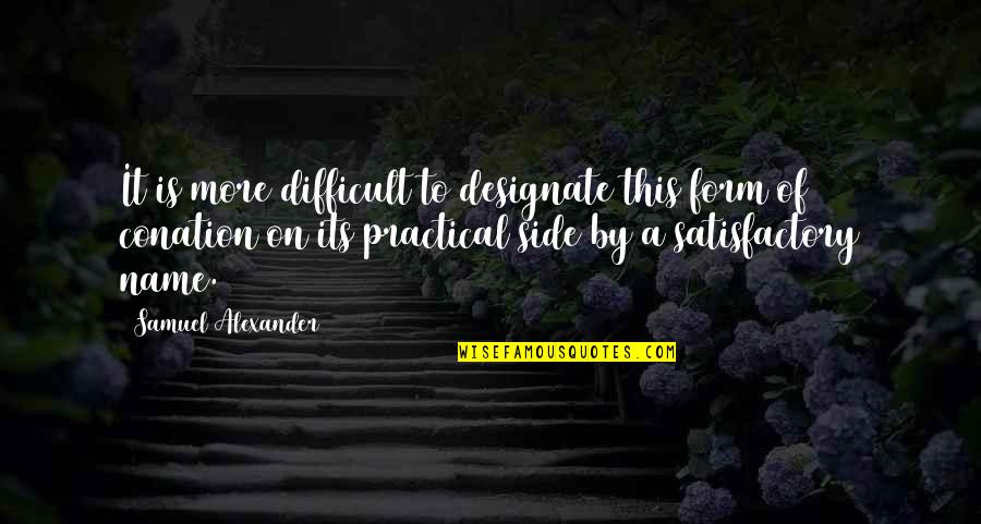 New Month May Quotes By Samuel Alexander: It is more difficult to designate this form