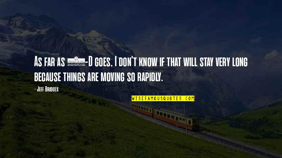 New Month Motivational Quotes By Jeff Bridges: As far as 3-D goes, I don't know New Month Motivational Quotes By Jeff Bridges: As far as 3-D goes, I don't know