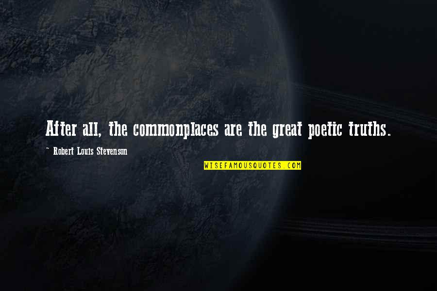 New Month Motivational Quotes By Robert Louis Stevenson: After all, the commonplaces are the great poetic New Month Motivational Quotes By Robert Louis Stevenson: After all, the commonplaces are the great poetic